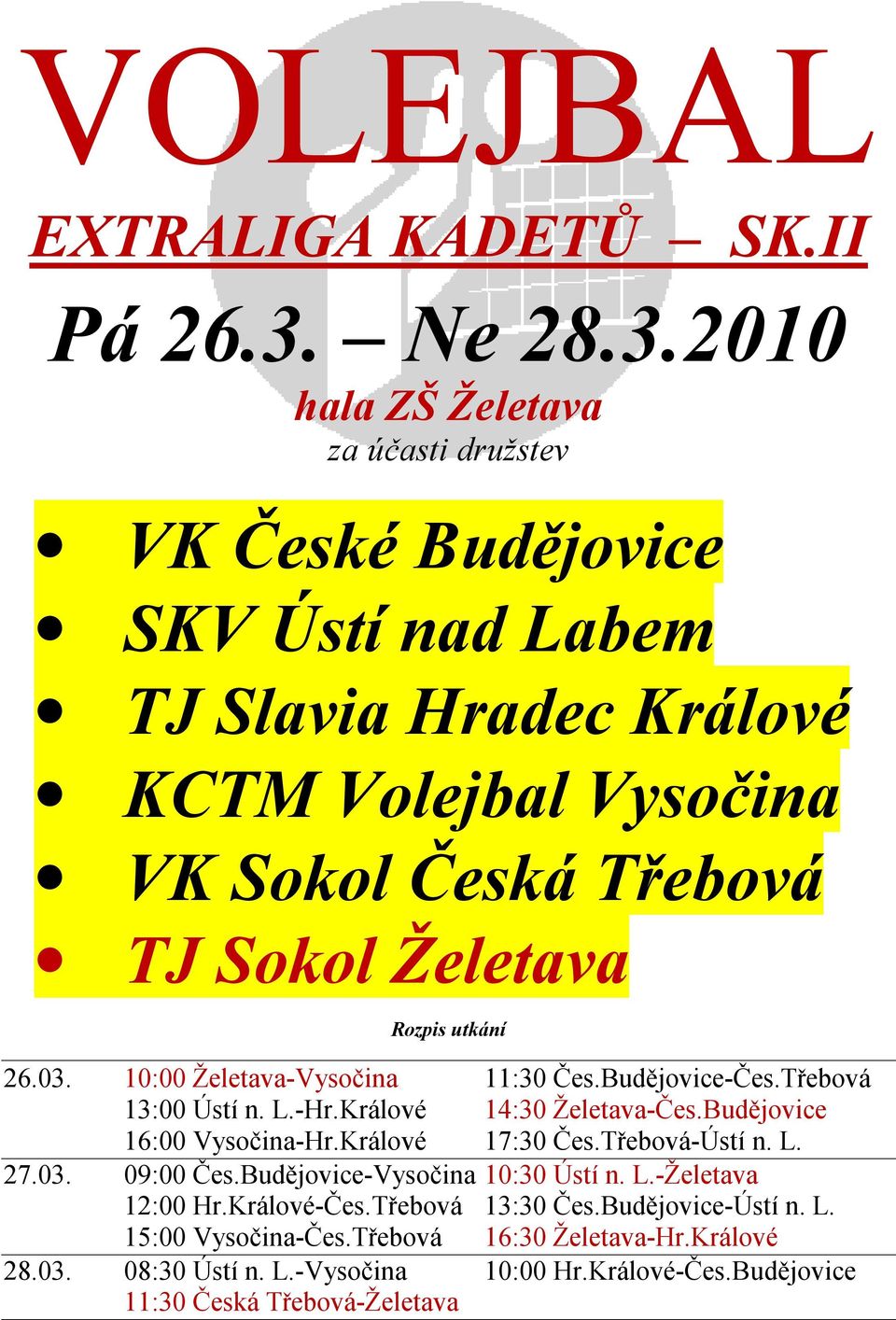 2010 hala ZŠ Želetava za účasti družstev VK České Budějovice SKV Ústí nad Labem TJ Slavia Hradec Králové KCTM Volejbal Vysočina VK Sokol Česká Třebová TJ Sokol Želetava