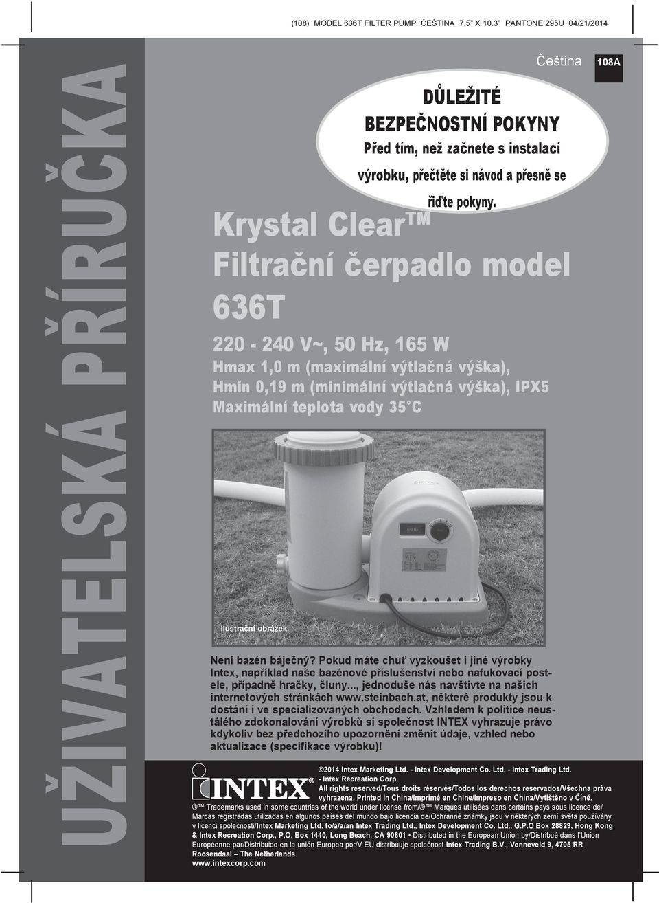 Krystal Clear Filtrační čerpadlo model 636T 0-40 V~, 50 Hz, 65 W Hmax,0 m (maximální výtlačná výška), Hmin 0,9 m (minimální výtlačná výška), IPX5 Maximální teplota vody 35 C Ilustrační obrázek.