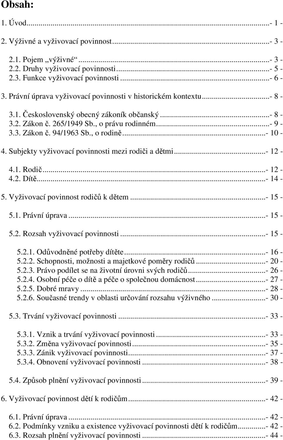 , o rodině...- 10-4. Subjekty vyživovací povinnosti mezi rodiči a dětmi...- 12-4.1. Rodič...- 12-4.2. Dítě...- 14-5. Vyživovací povinnost rodičů k dětem...- 15-5.1. Právní úprava...- 15-5.2. Rozsah vyživovací povinnosti.