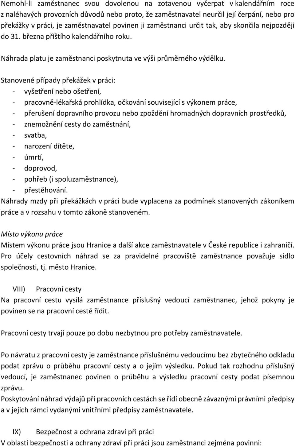 Stanovenépřípadypřekážekvpráci: ] vyšetřeníneboošetření, ] pracovně]lékařskáprohlídka,očkovánísouvisejícísvýkonempráce, ] přerušenídopravníhoprovozunebozpožděníhromadnýchdopravníchprostředků, ]