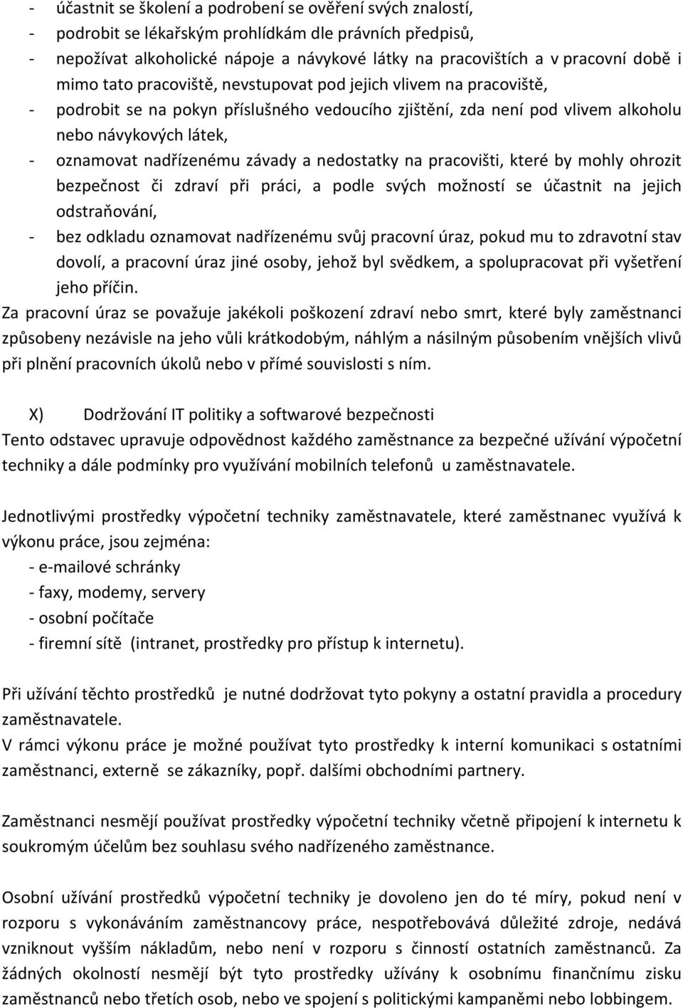 oznamovatnadřízenémuzávadyanedostatkynapracovišti,kterébymohlyohrozit bezpečnost či zdraví při práci, a podle svých možností se účastnit na jejich odstraňování, ]