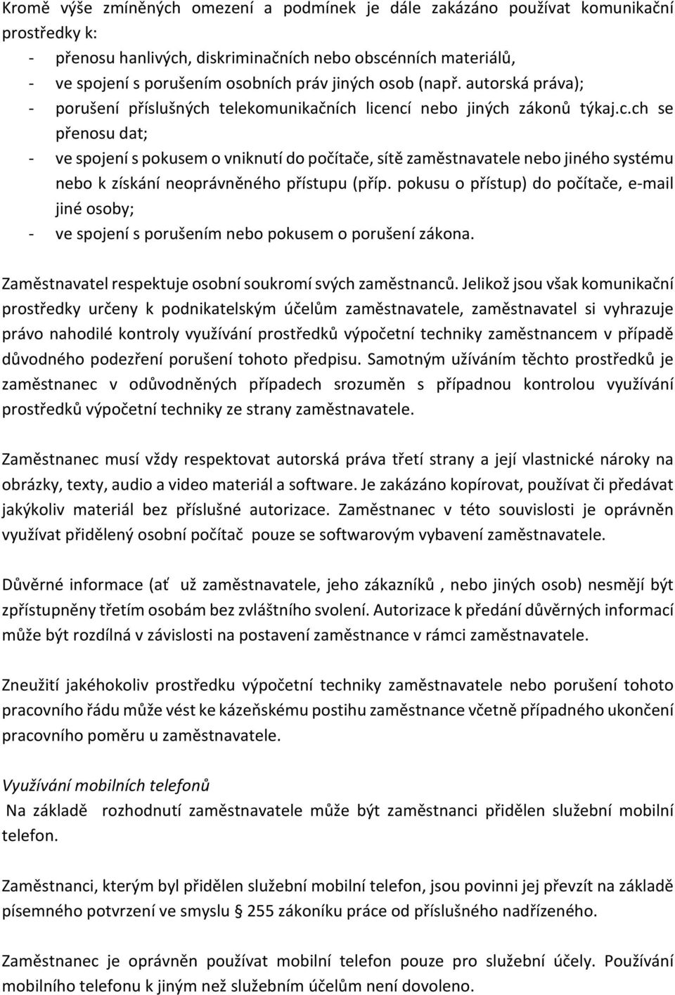 pokusuopřístupdopočítače,e]mail jinéosoby; ] vespojenísporušenímnebopokusemoporušenízákona. Zaměstnavatelrespektujeosobnísoukromísvýchzaměstnanců.