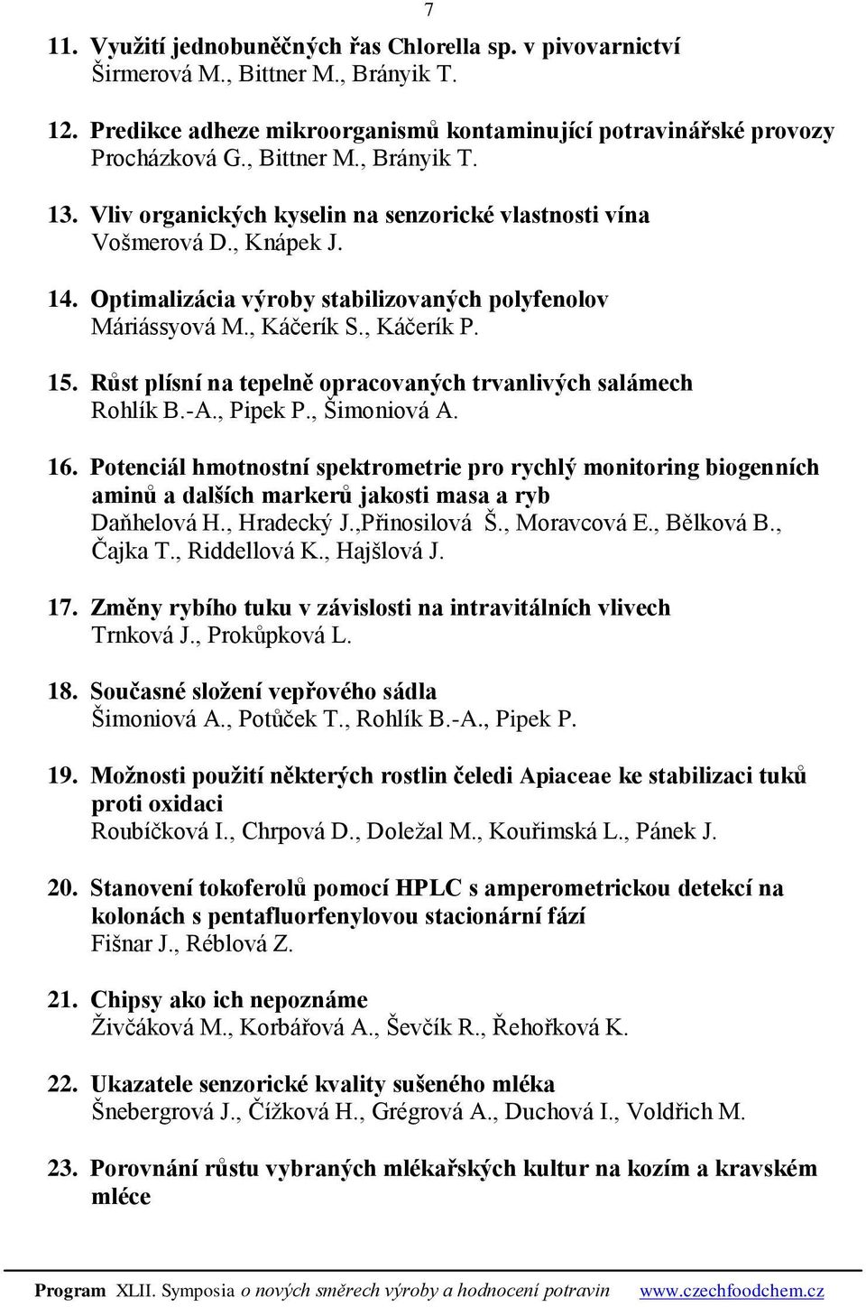 Růst plísní na tepelně opracovaných trvanlivých salámech Rohlík B.-A., Pipek P., Šimoniová A. 16.