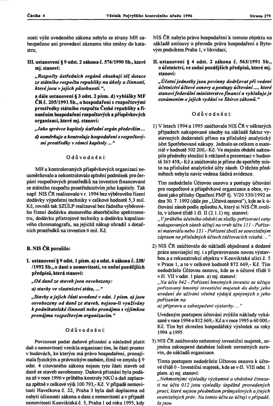 2 písm. d) vyhlášky MF ČR ě. 205/1991 Sb., o hospodaření s rozpočtovými prostředky státního rozpočtu České republiky a finančním hospodaření rozpočtových a příspěvkových organizací, které mj.