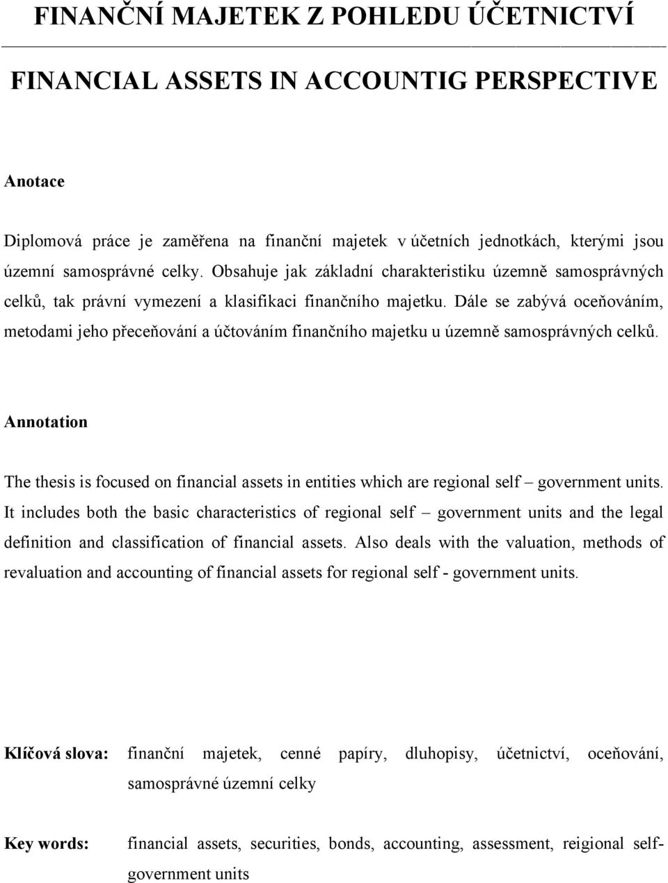Dále se zabývá oceňováním, metodami jeho přeceňování a účtováním finančního majetku u územně samosprávných celků.