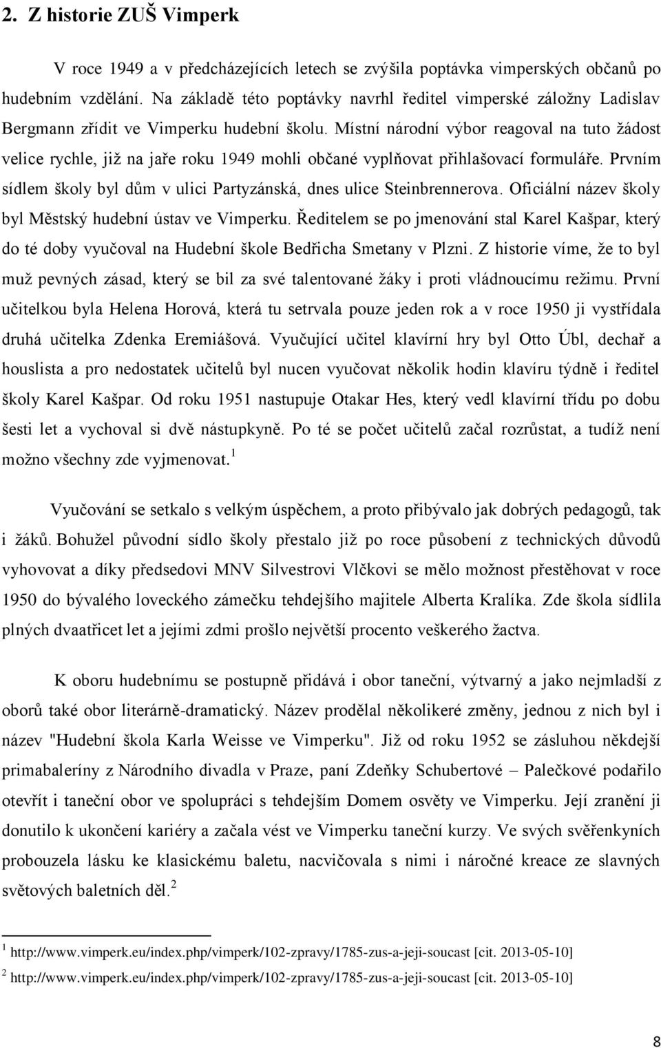Místní národní výbor reagoval na tuto žádost velice rychle, již na jaře roku 1949 mohli občané vyplňovat přihlašovací formuláře.