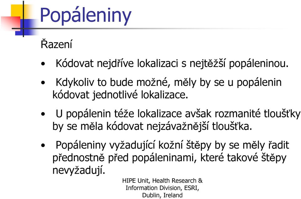 U popálenin téže lokalizace avšak rozmanité tloušťky by se měla kódovat nejzávažnější tloušťka.