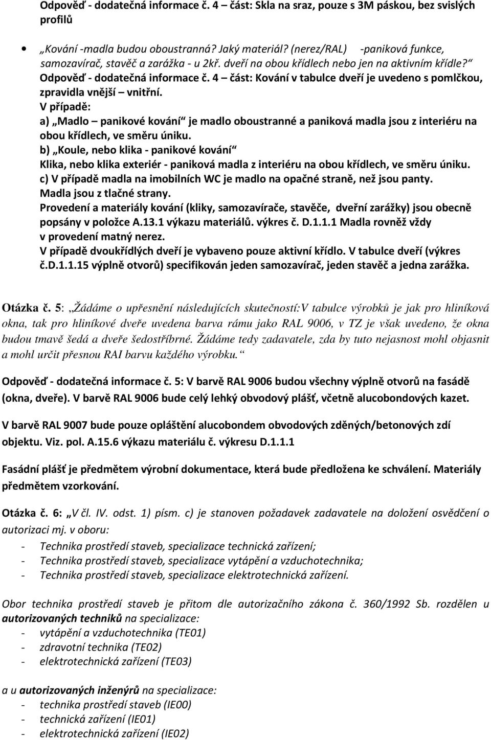 4 část: Kování v tabulce dveří je uvedeno s pomlčkou, zpravidla vnější vnitřní.