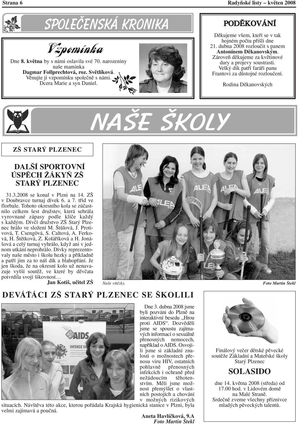 Velk dík patfií faráfii panu Frantovi za dûstojné rozlouãení. Rodina Dûkanovsk ch Z STAR PLZENEC DAL Í SPORTOVNÍ ÚSPùCH ÎÁKY Z STAR PLZENEC 31.3.2008 se konal v Plzni na 14.