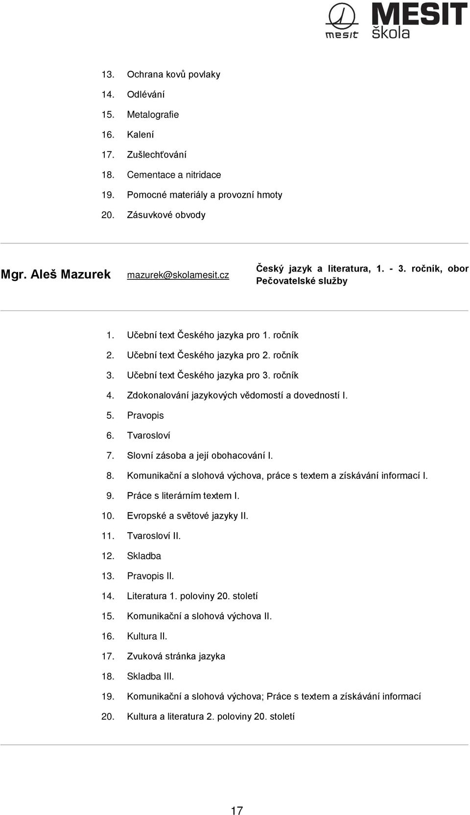 Učební text Českého jazyka pro 3. ročník 4. Zdokonalování jazykových vědomostí a dovedností I. 5. Pravopis 6. Tvarosloví 7. Slovní zásoba a její obohacování I. 8.