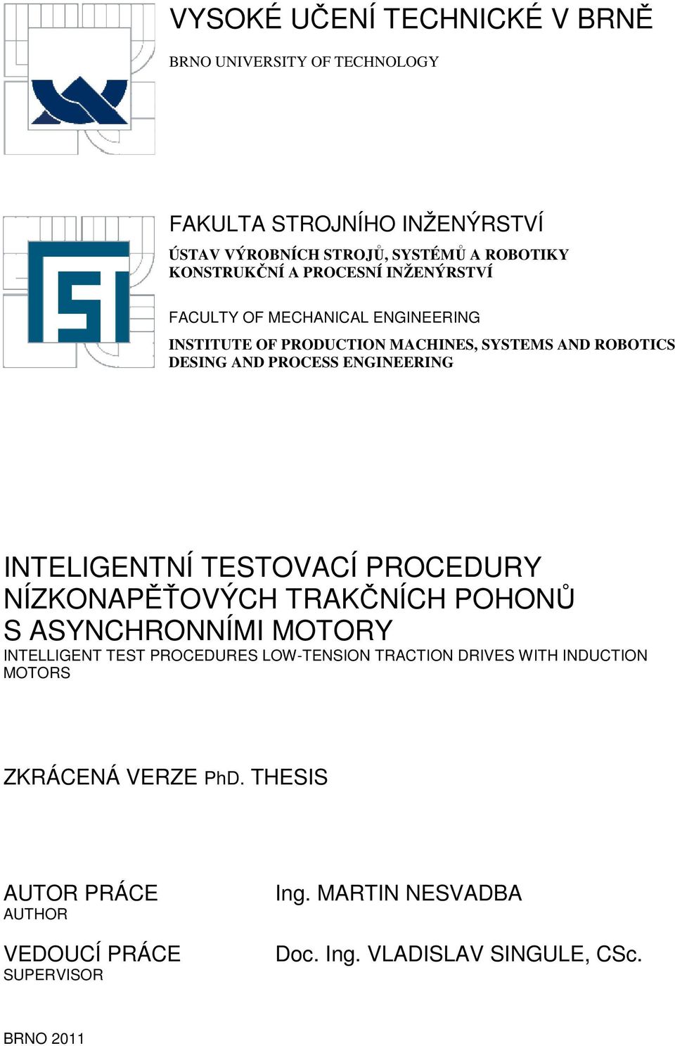 INTELIGENTNÍ TESTOVACÍ PROCEDURY NÍZKONAPĚŤOVÝCH TRAKČNÍCH POHONŮ S ASYNCHRONNÍMI MOTORY INTELLIGENT TEST PROCEDURES LOW-TENSION TRACTION DRIVES