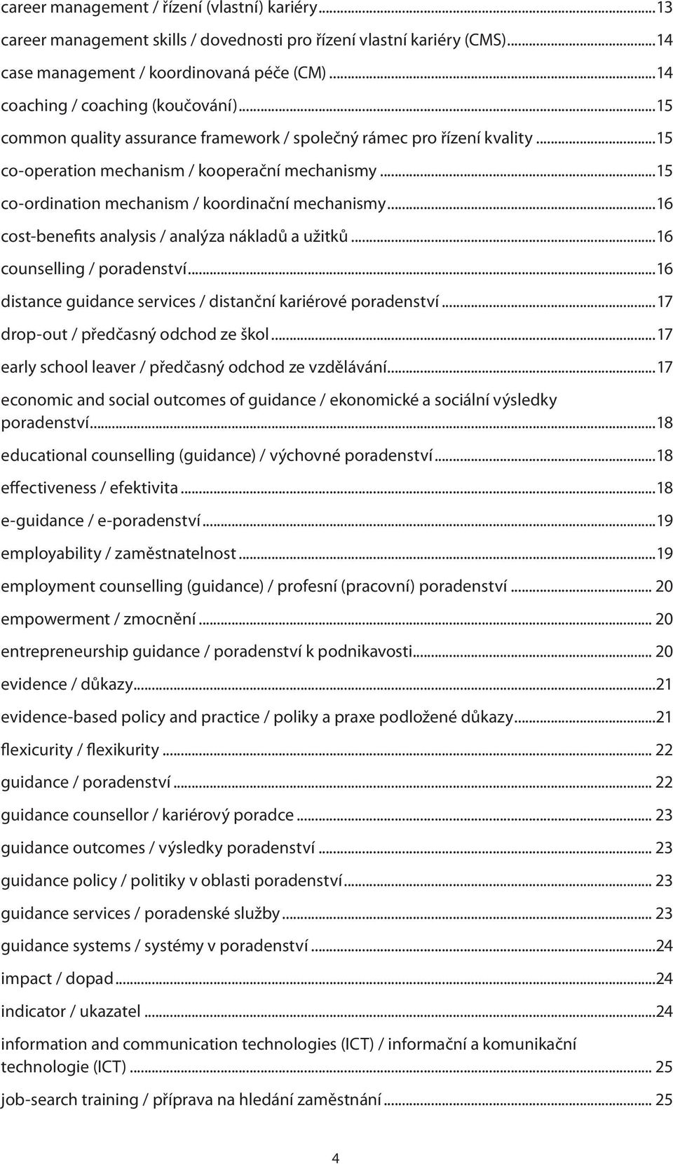 ..15 co-ordination mechanism / koordinační mechanismy...16 cost-benefits analysis / analýza nákladů a užitků...16 counselling / poradenství.
