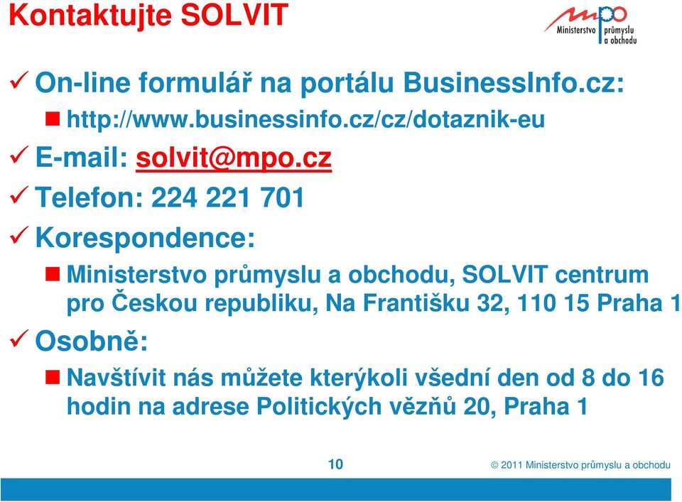 cz Telefon: 224 221 701 Korespondence: Ministerstvo průmyslu a obchodu, SOLVIT centrum pro