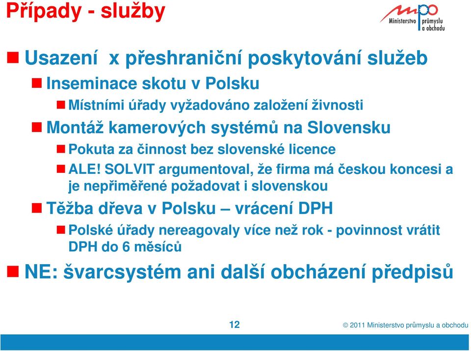 SOLVIT argumentoval, že firma máčeskou koncesi a je nepřiměřené požadovat i slovenskou Těžba dřeva v Polsku