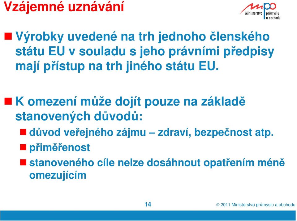 K omezení může dojít pouze na základě stanovených důvodů: důvod veřejného zájmu