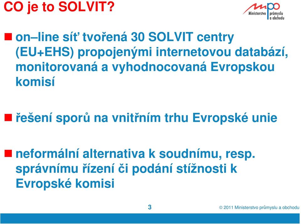 databází, monitorovaná a vyhodnocovaná Evropskou komisí řešení sporů