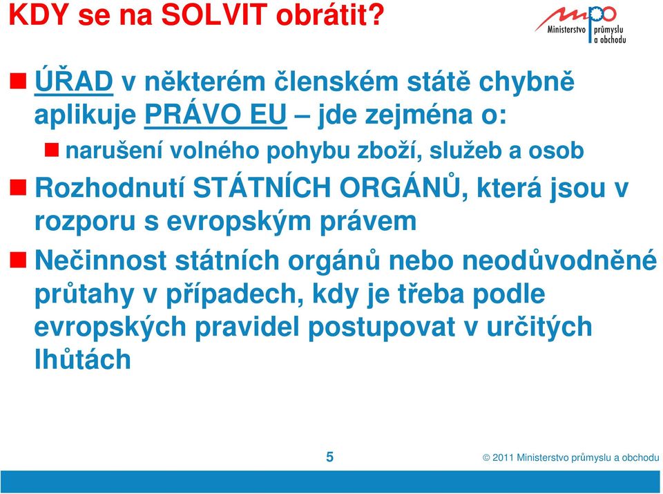 volného pohybu zboží, služeb a osob Rozhodnutí STÁTNÍCH ORGÁNŮ, která jsou v rozporu s