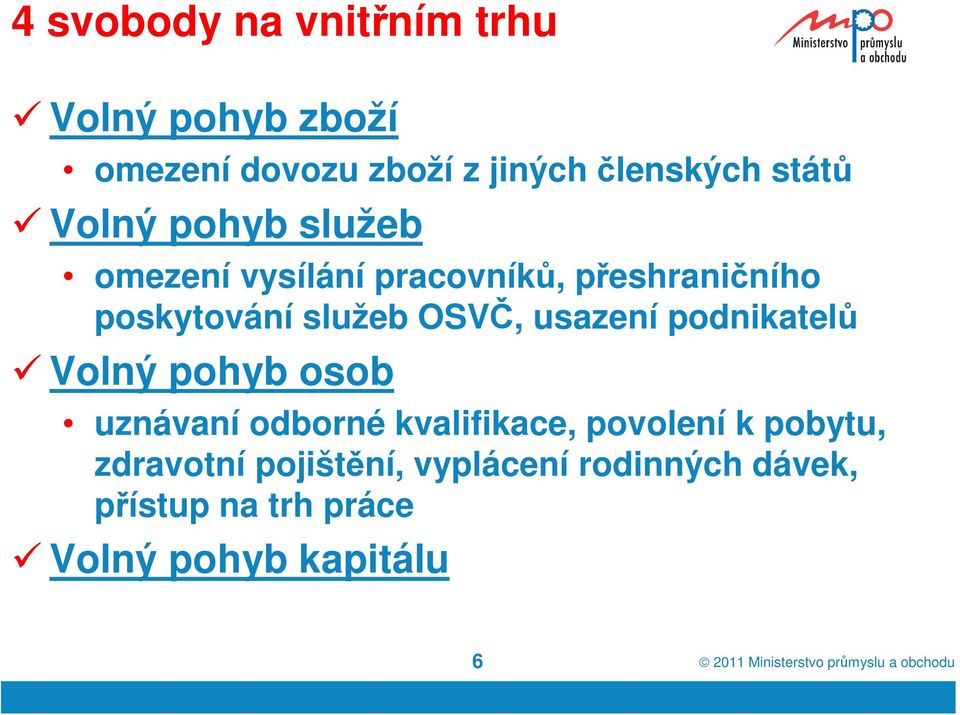 OSVČ, usazení podnikatelů Volný pohyb osob uznávaní odborné kvalifikace, povolení k