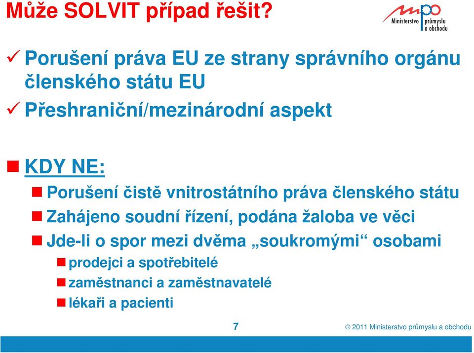 Přeshraniční/mezinárodní aspekt KDY NE: Porušení čistě vnitrostátního práva členského