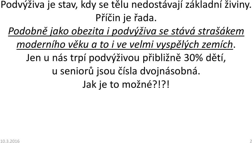 Podobně jako obezita i podvýživa se stává strašákem moderního věku a to