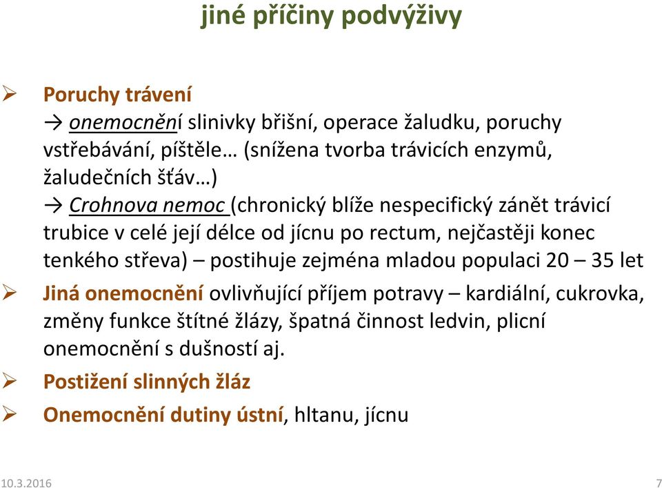 konec tenkého střeva) postihuje zejména mladou populaci 20 35 let Jiná onemocnění ovlivňující příjem potravy kardiální, cukrovka, změny funkce