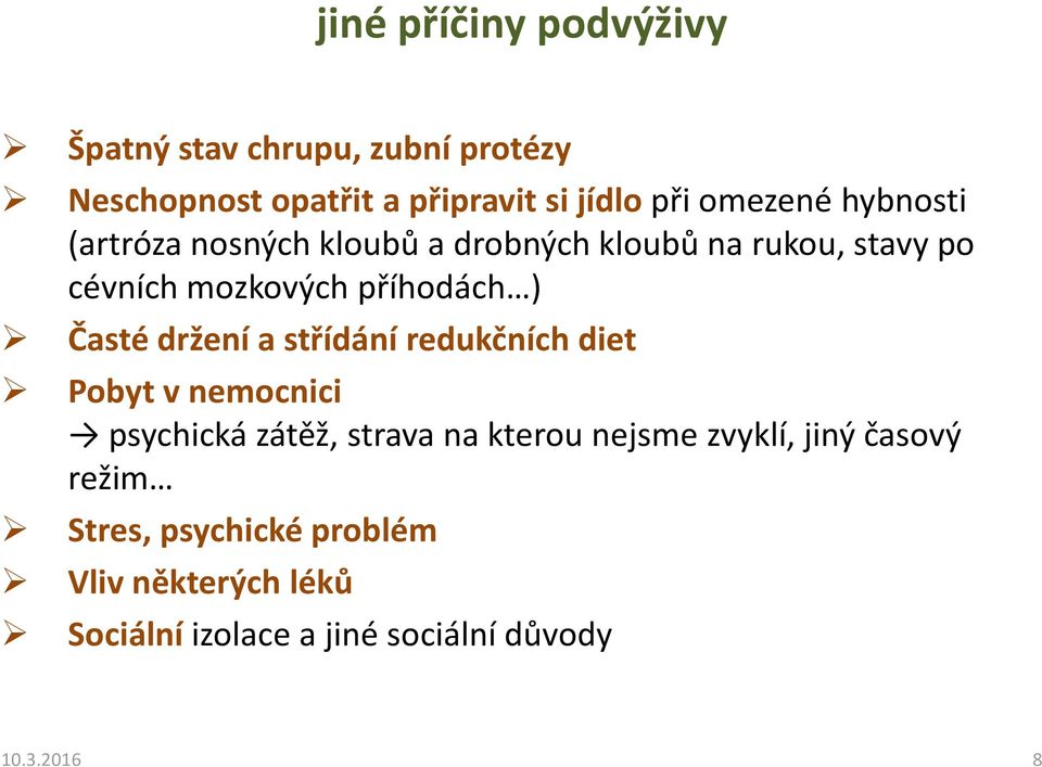 Časté držení a střídání redukčních diet Pobyt v nemocnici psychická zátěž, strava na kterou nejsme zvyklí,