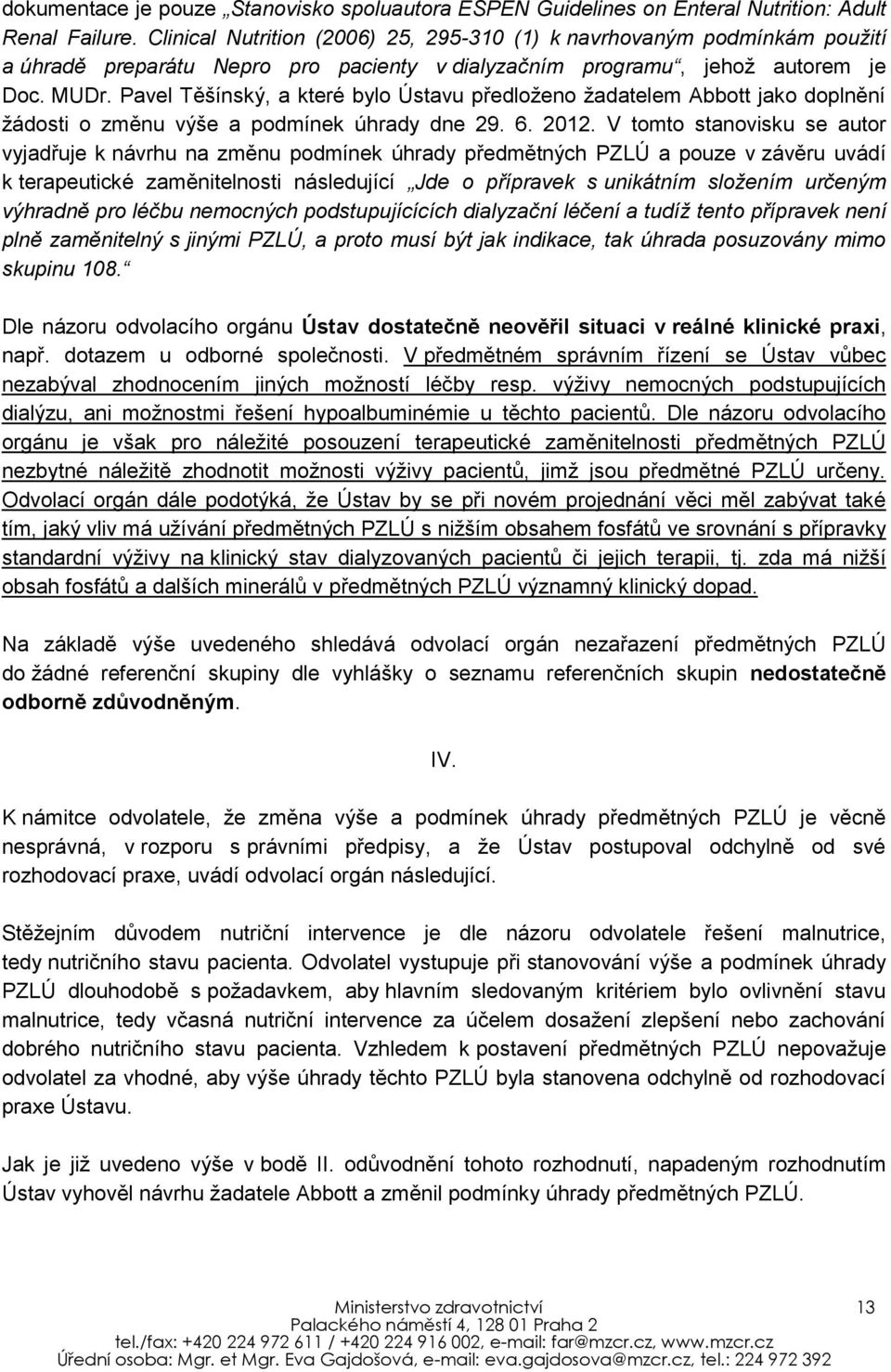 Pavel Těšínský, a které bylo Ústavu předloženo žadatelem Abbott jako doplnění žádosti o změnu výše a podmínek úhrady dne 29. 6. 2012.