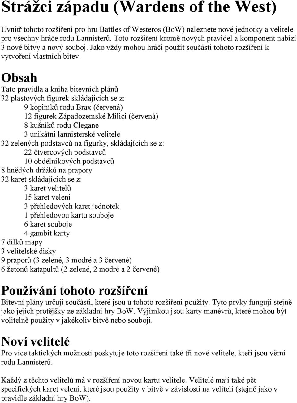 Obsah Tato pravidla a kniha bitevních plánů 32 plastových figurek skládajících se z: 9 kopiníků rodu Brax (červená) 12 figurek Západozemské Milici (červená) 8 kušníků rodu Clegane 3 unikátní