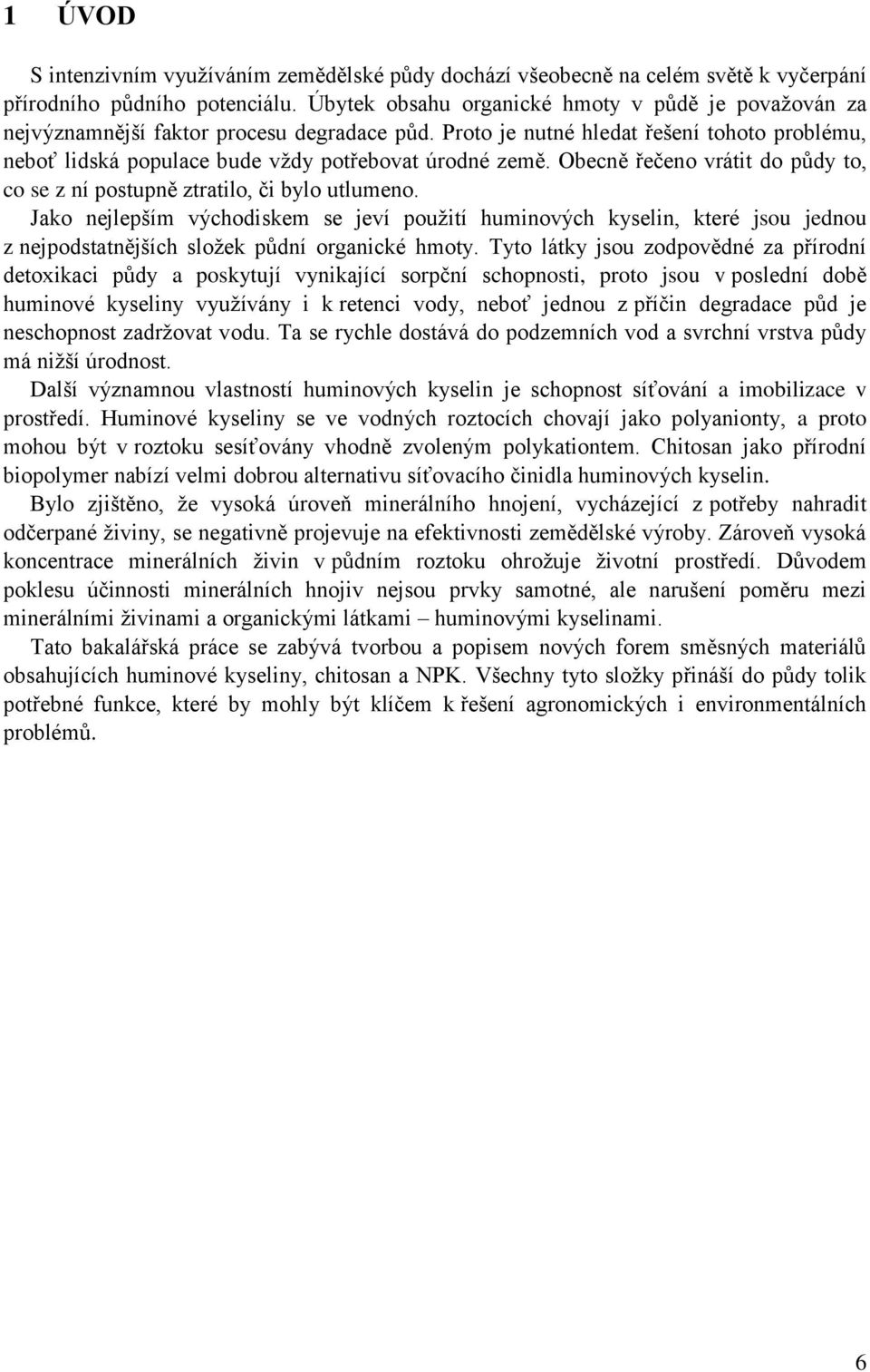 Obecně řečeno vrátit do půdy to, co se z ní postupně ztratilo, či bylo utlumeno.