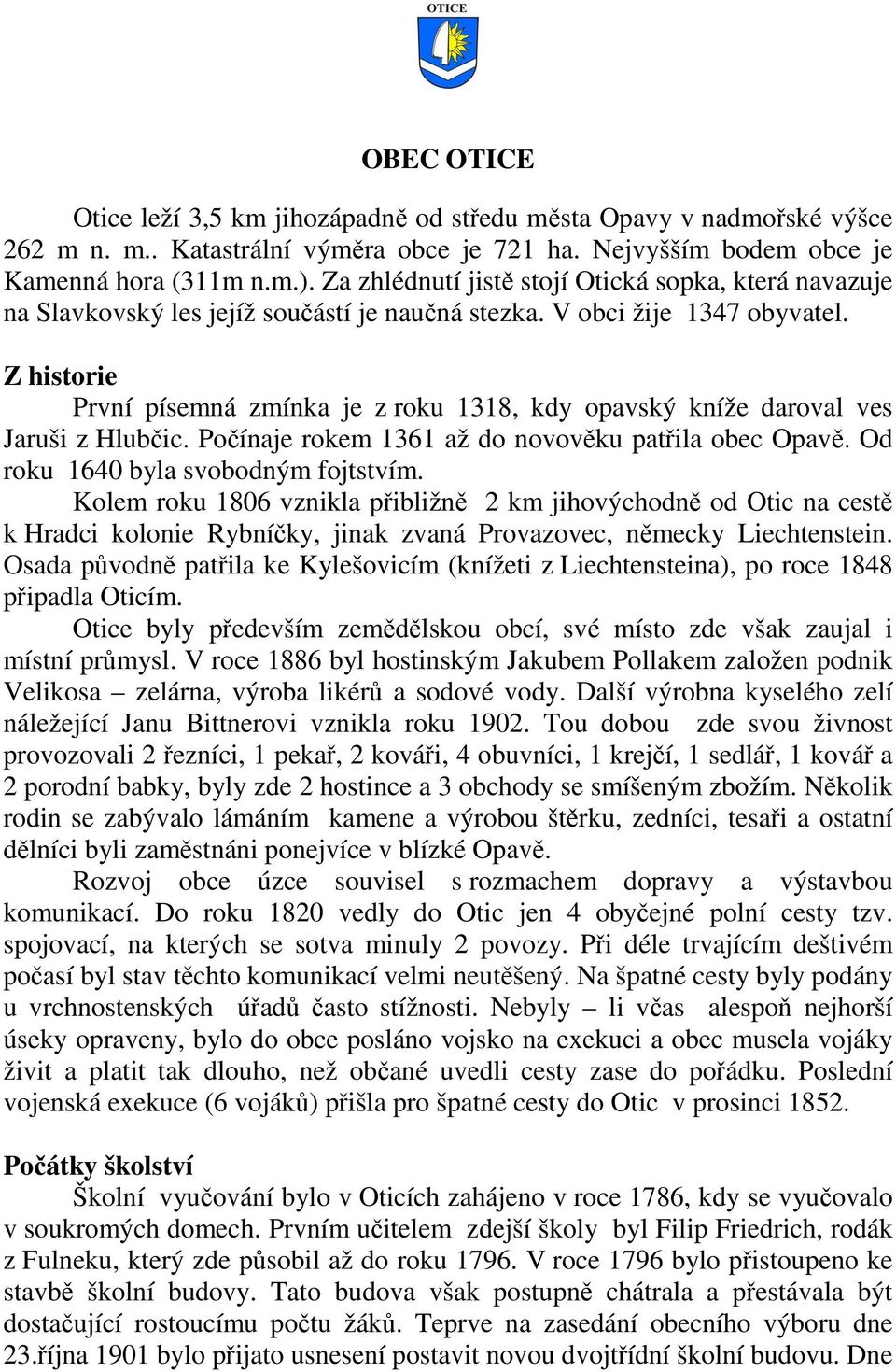 Z historie První písemná zmínka je z roku 1318, kdy opavský kníže daroval ves Jaruši z Hlubčic. Počínaje rokem 1361 až do novověku patřila obec Opavě. Od roku 1640 byla svobodným fojtstvím.