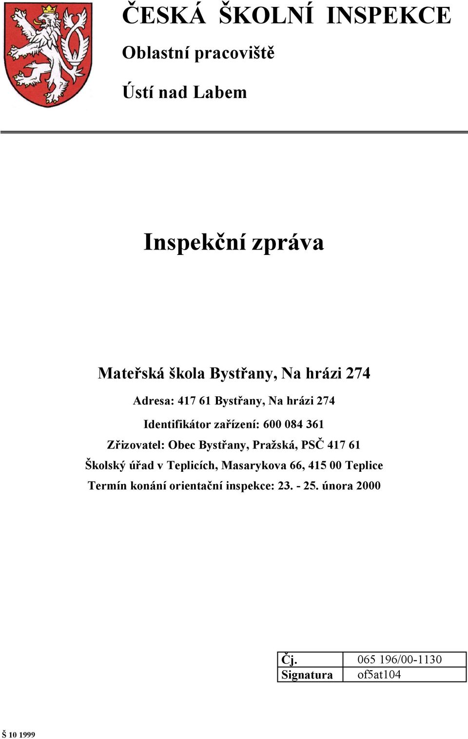 Obec Bystřany, Pražská, PSČ 417 61 Školský úřad v Teplicích, Masarykova 66, 415 00 Teplice Termín