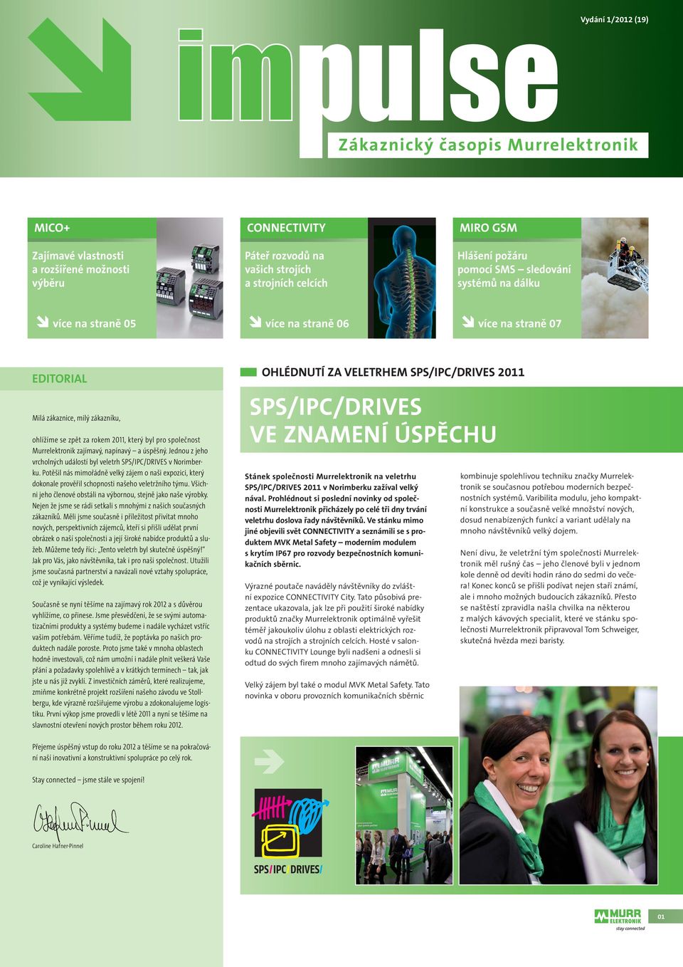 napínavý a úspěšný. Jednou z jeho vrcholných událostí byl veletrh SPS/IPC/DRIVES v Norimberku.