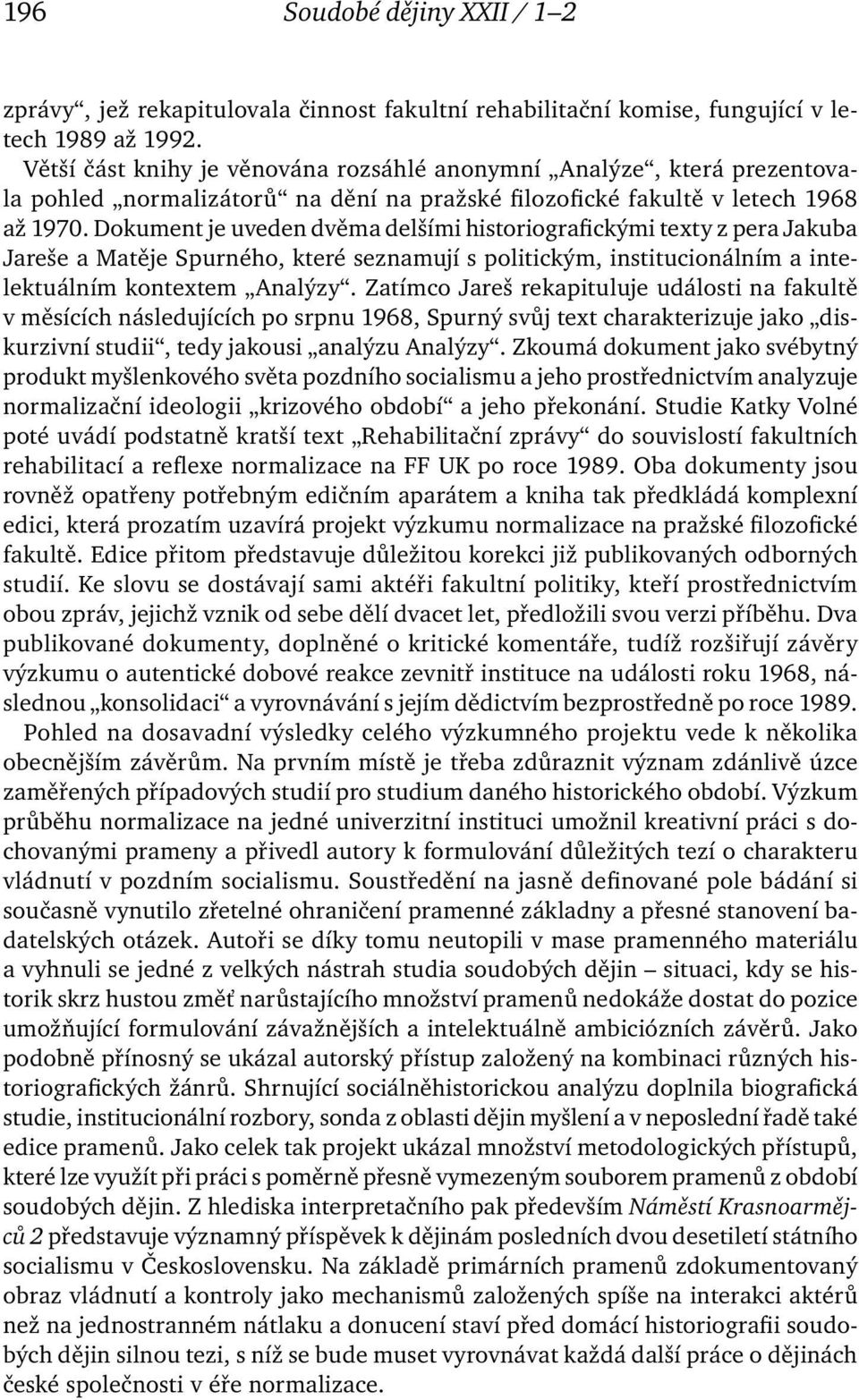 Dokument je uveden dvěma delšími historiografickými texty z pera Jakuba Jareše a Matěje Spurného, které seznamují s politickým, institucionálním a intelektuálním kontextem Analýzy.