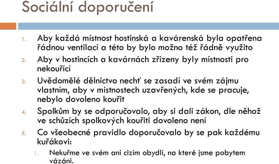 Uvědomělé dělnictvo nechť se zasadí ve svém zájmu vlastním, aby v místnostech uzavřených, kde se pracuje, nebylo dovoleno kouřit 4.