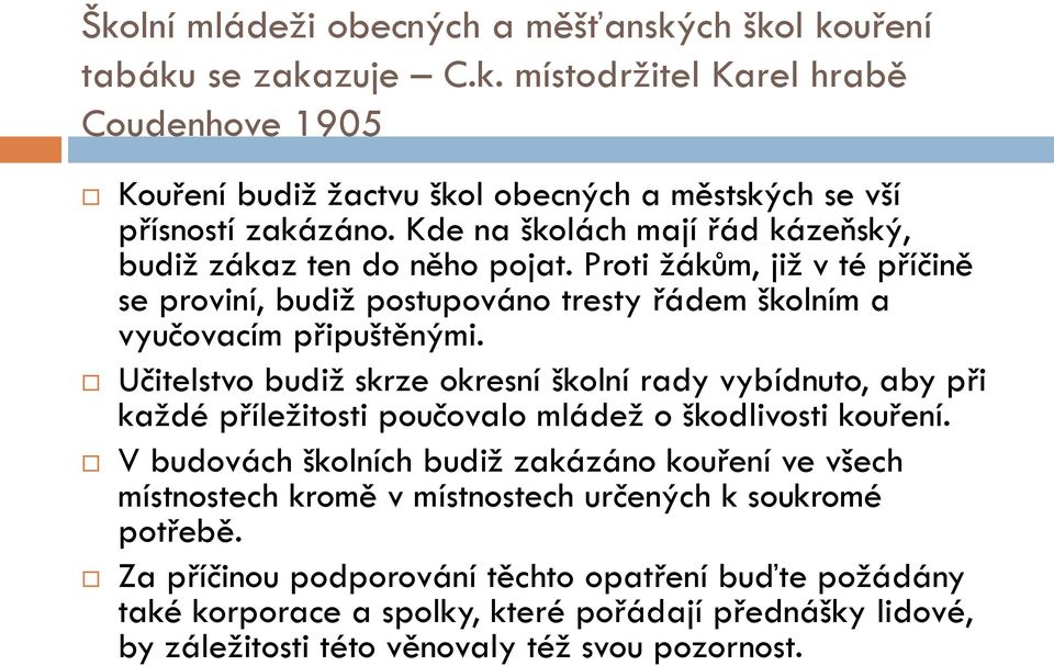 Učitelstvo budiž skrze okresní školní rady vybídnuto, aby při každé příležitosti poučovalo mládež o škodlivosti kouření.