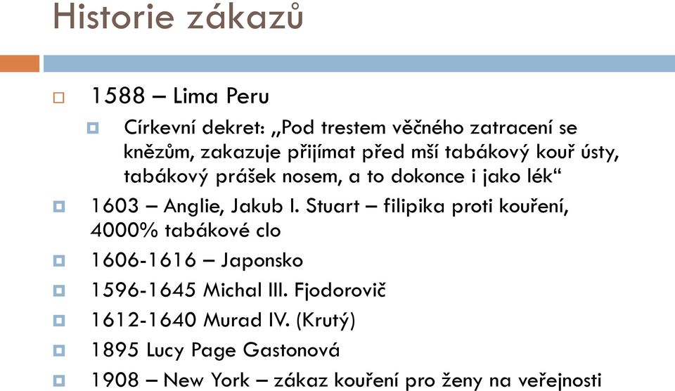 Jakub I. Stuart filipika proti kouření, 4000% tabákové clo 1606-1616 Japonsko 1596-1645 Michal III.