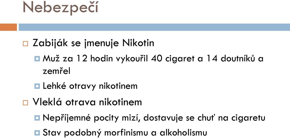 nikotinem Vleklá otrava nikotinem Nepříjemné pocity mizí,