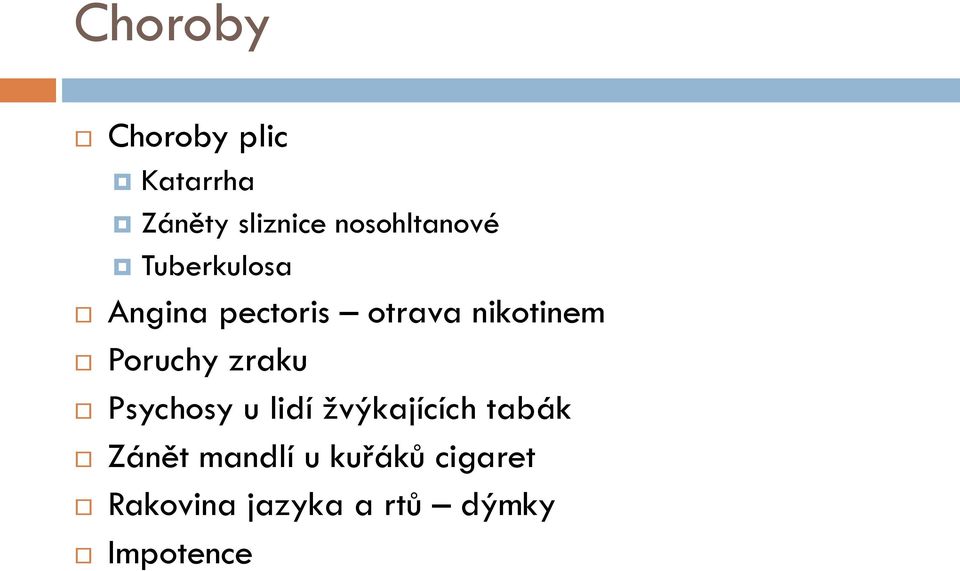 nikotinem Poruchy zraku Psychosy u lidí žvýkajících