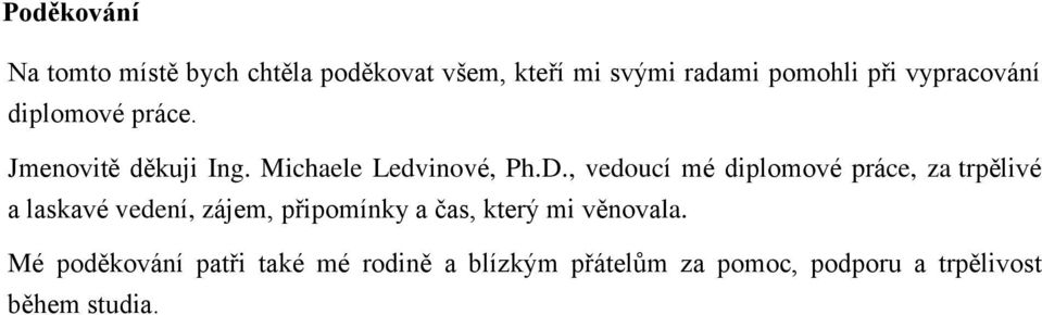 , vedoucí mé diplomové práce, za trpělivé a laskavé vedení, zájem, připomínky a čas, který