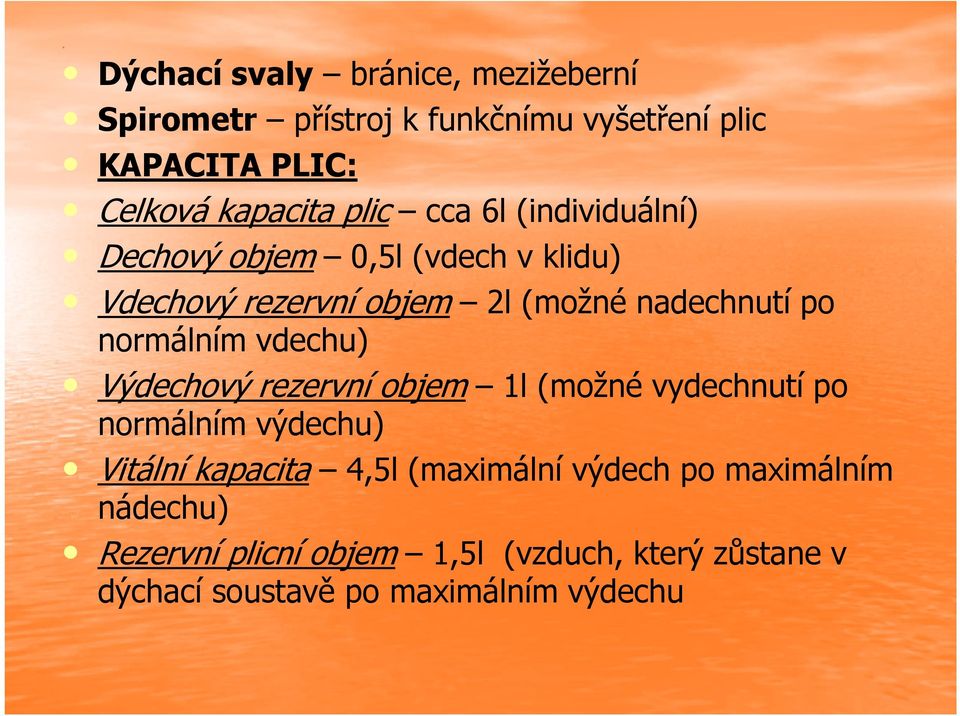 normálním vdechu) Výdechový rezervní objem 1l (možné vydechnutí po normálním výdechu) Vitální kapacita 4,5l