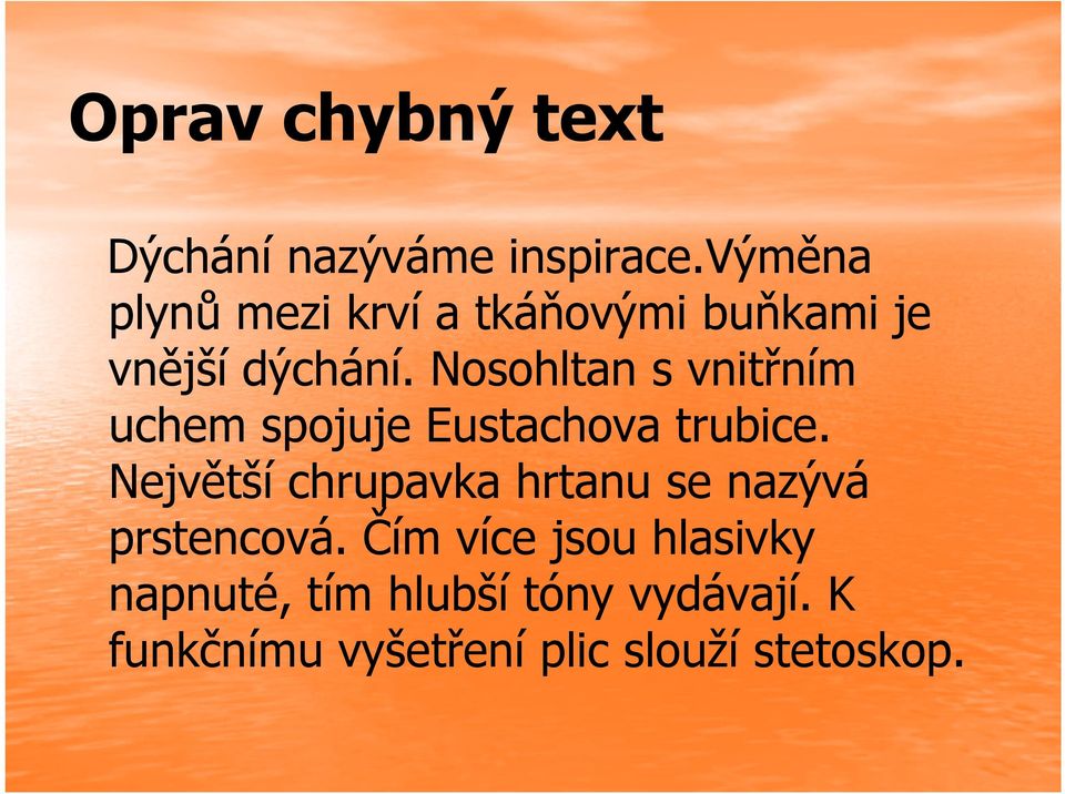 Nosohltan s vnitřním uchem spojuje Eustachova trubice.