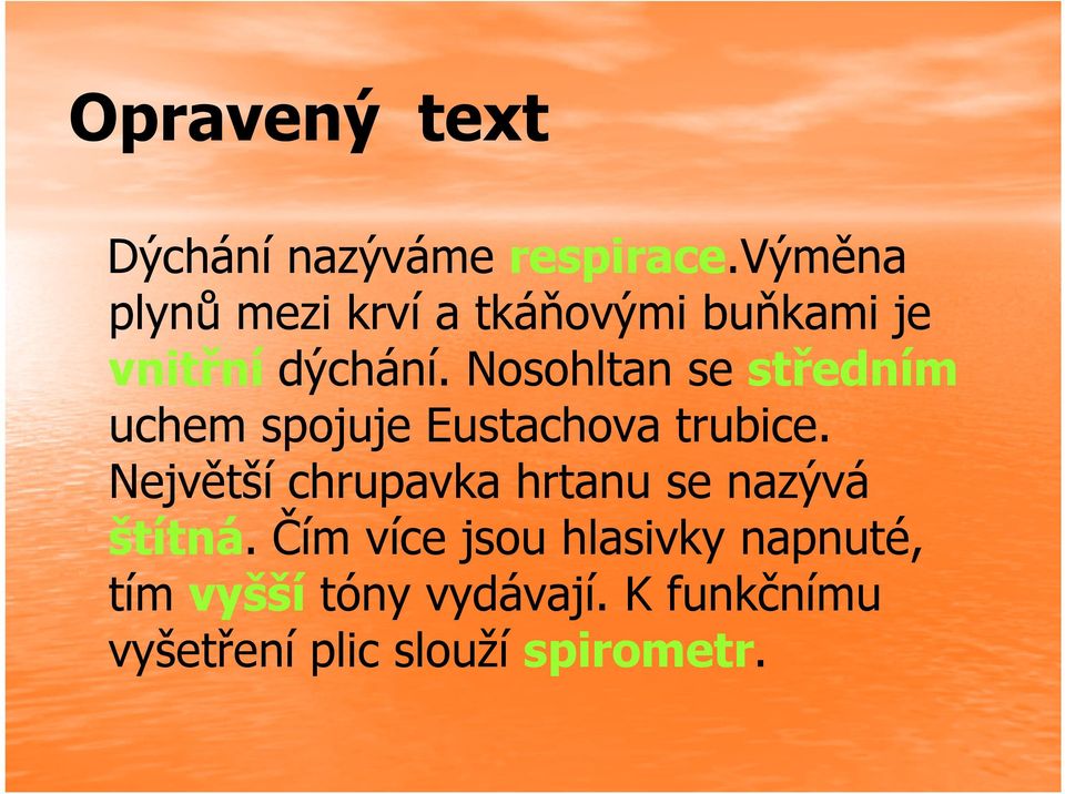 Nosohltan se středním uchem spojuje Eustachova trubice.