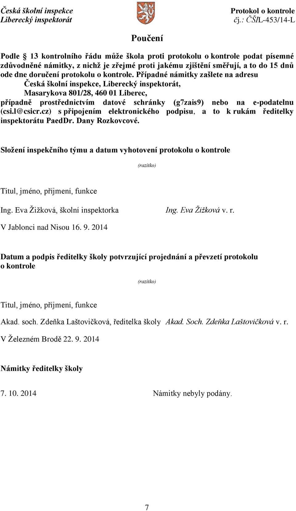 cz) s připojením elektronického podpisu, a to k rukám ředitelky inspektorátu PaedDr. Dany Rozkovcové.