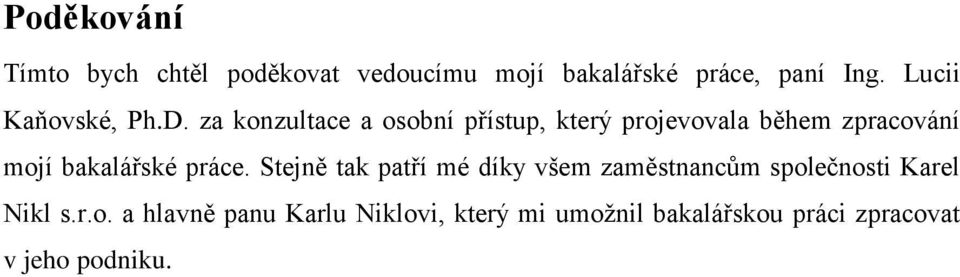 za konzultace a osobní přístup, který projevovala během zpracování mojí bakalářské práce.