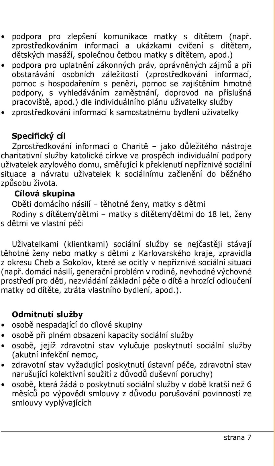 vyhledáváním zaměstnání, doprovod na příslušná pracoviště, apod.