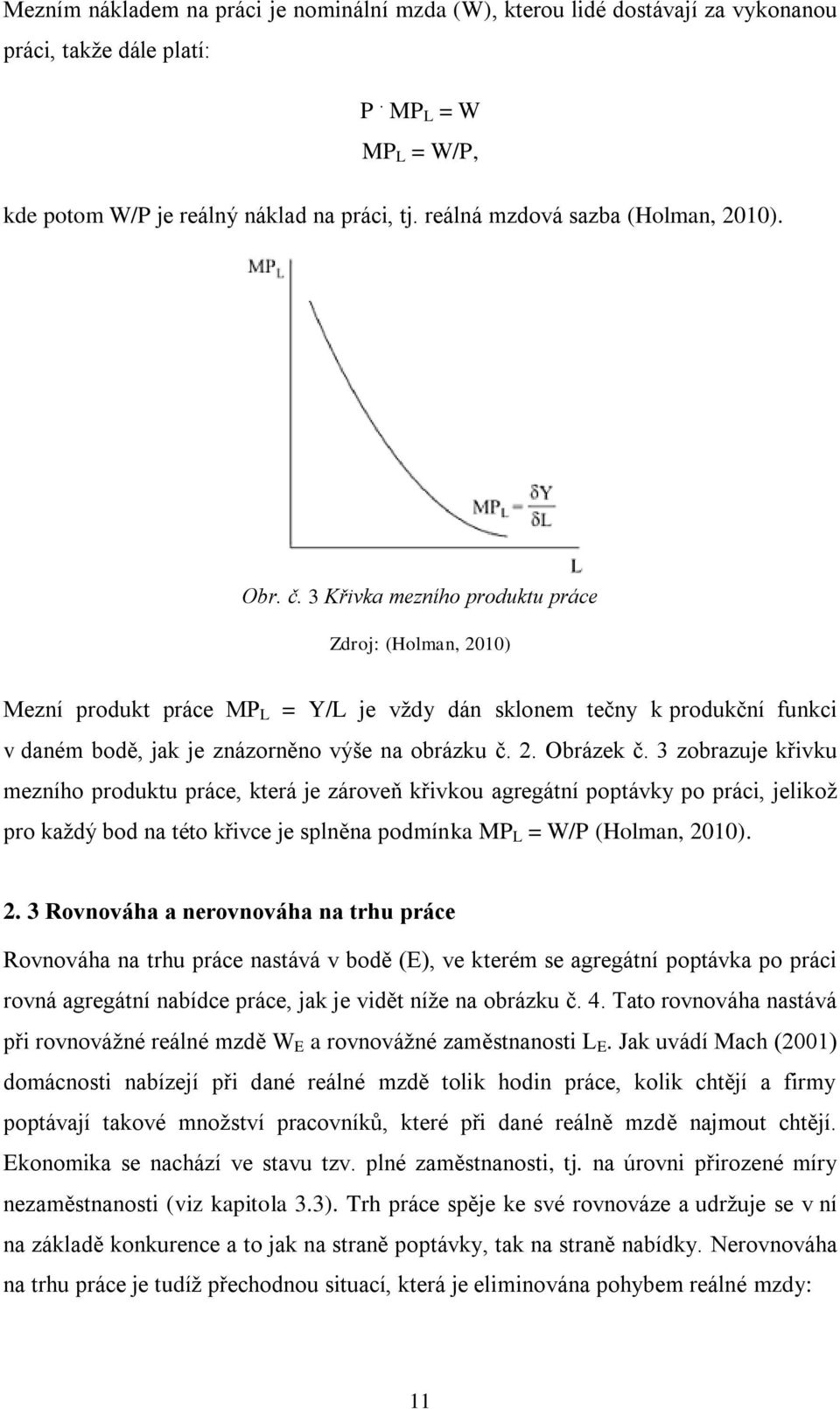 3 Křivka mezního produktu práce Zdroj: (Holman, 2010) Mezní produkt práce MP L = Y/L je vţdy dán sklonem tečny k produkční funkci v daném bodě, jak je znázorněno výše na obrázku č. 2. Obrázek č.