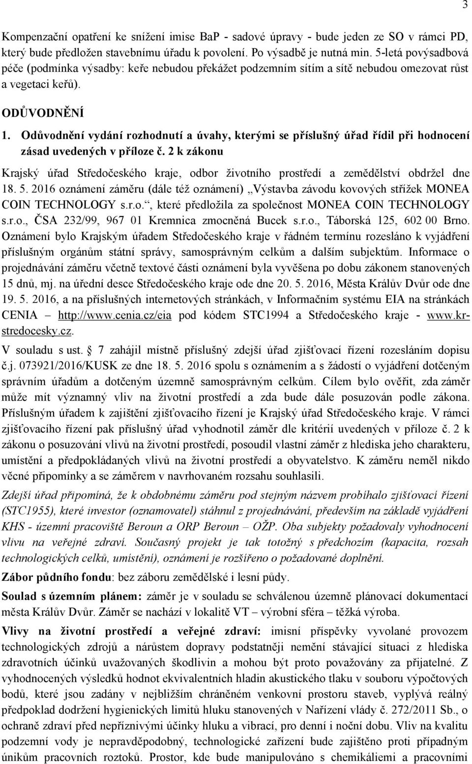 Odůvodnění vydání rozhodnutí a úvahy, kterými se příslušný úřad řídil při hodnocení zásad uvedených v příloze č.