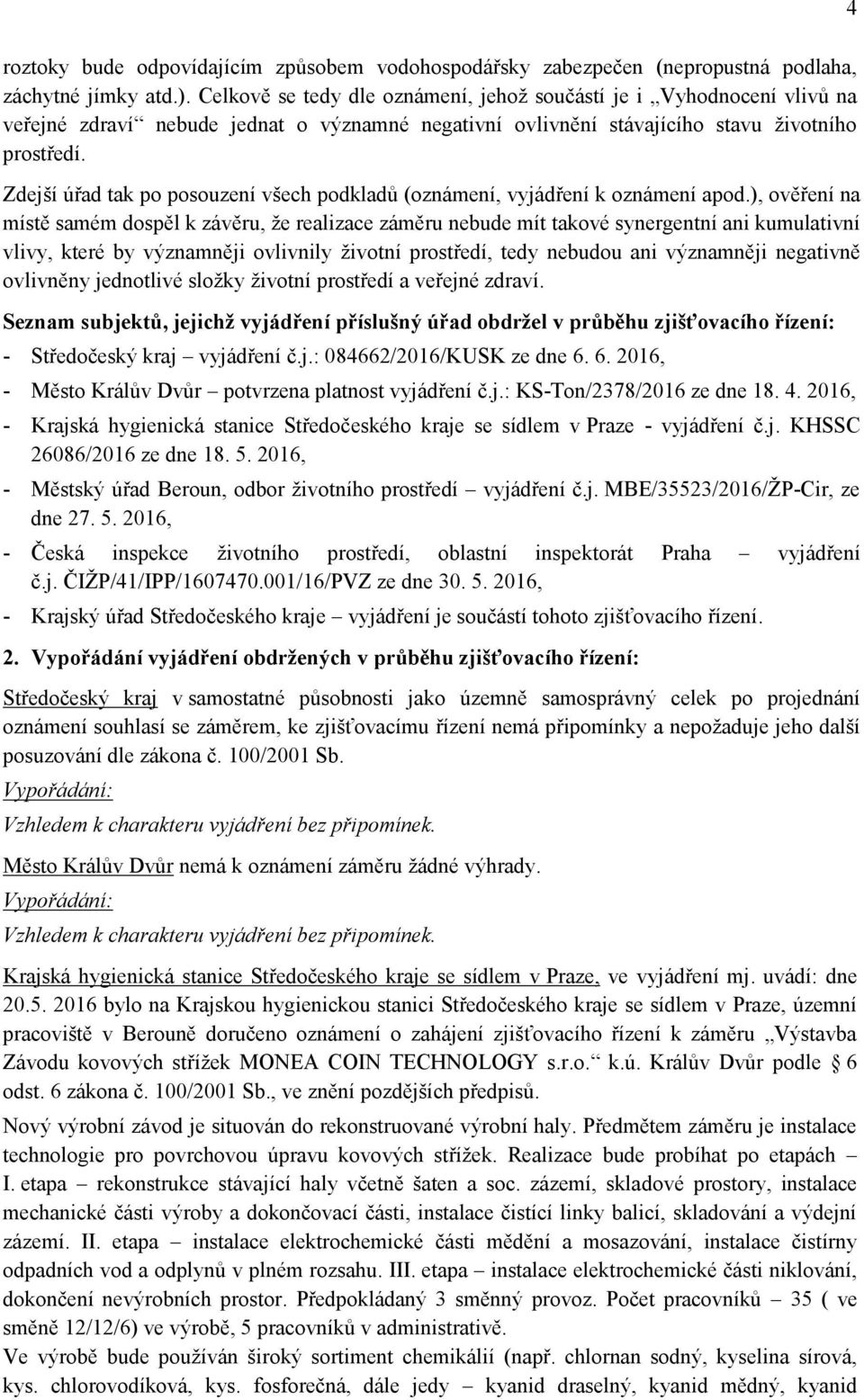 Zdejší úřad tak po posouzení všech podkladů (oznámení, vyjádření k oznámení apod.
