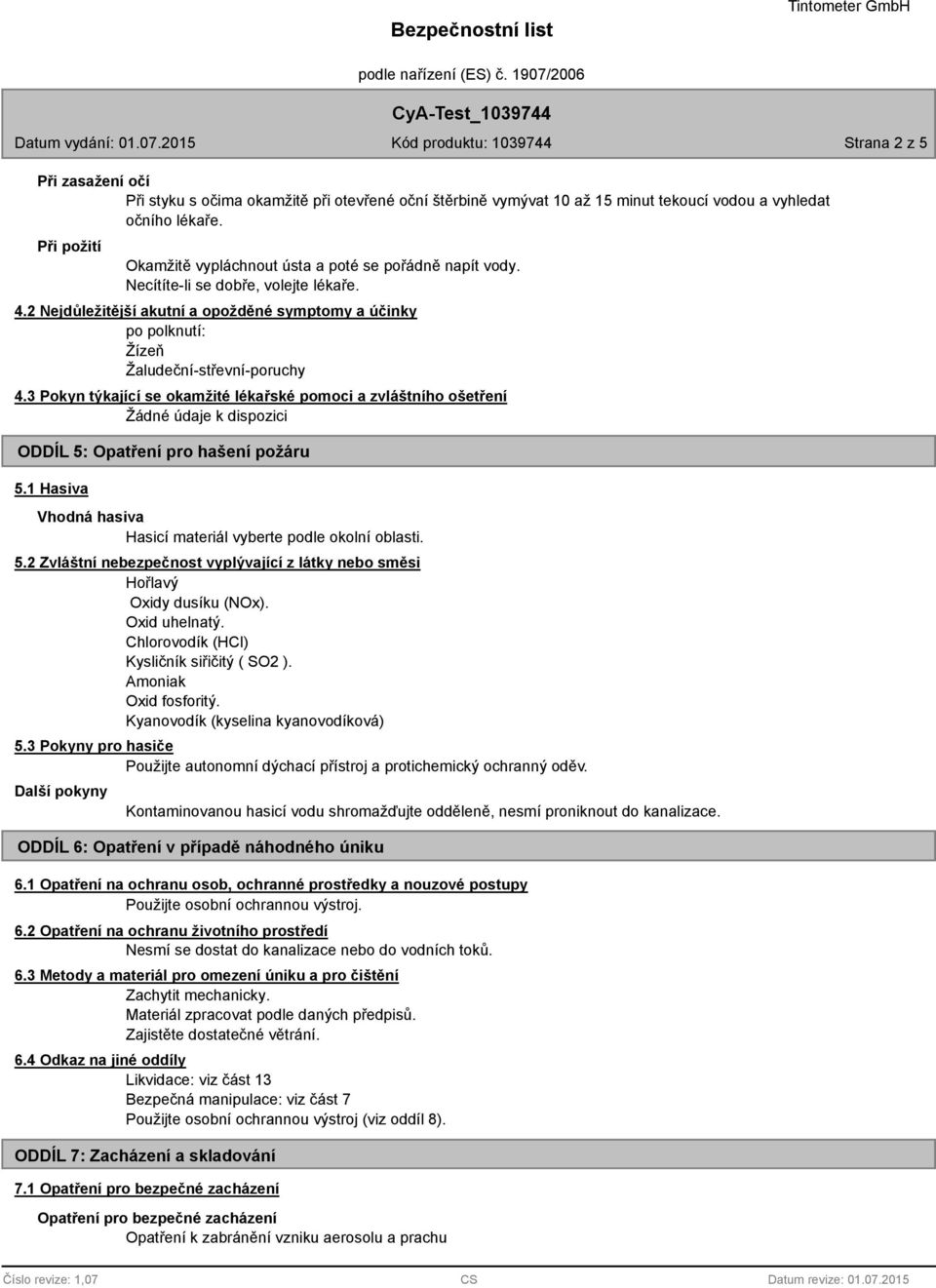 2 Nejdůležitější akutní a opožděné symptomy a účinky po polknutí: Žízeň Žaludeční-střevní-poruchy 4.