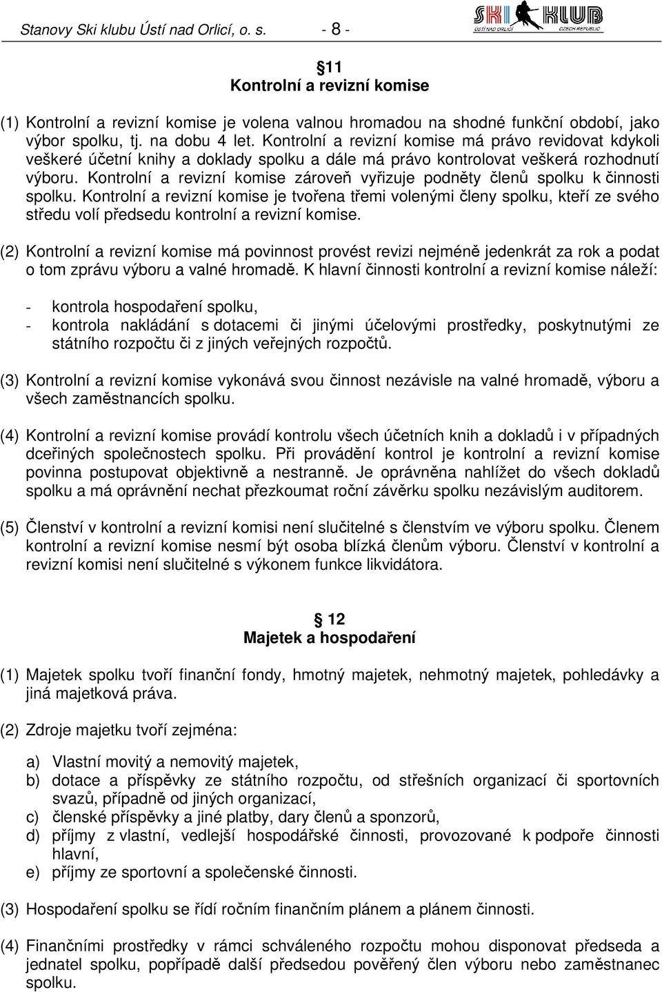 Kontrolní a revizní komise zároveň vyřizuje podněty členů spolku k činnosti spolku.